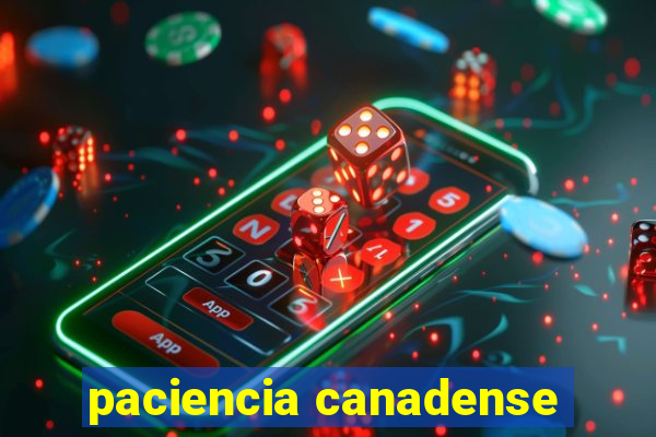 paciencia canadense